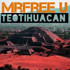 MrFrEE U - Teotihuacan