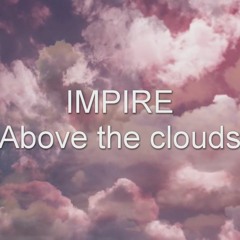 IMPIRE - Above the clouds