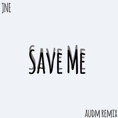 JNE - Save Me (audm remix)