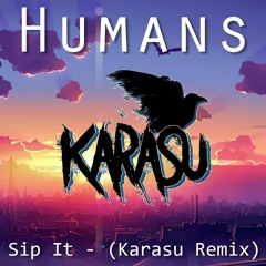 Humans - Sip It (Karasu Remix)