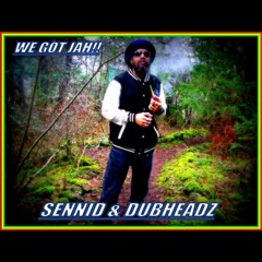 SENNID & DUBHEADZ -"WE GOT JAH!!"