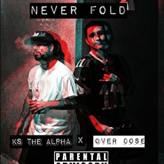 NEVER FOLD- Over Do$e ft KS the ALPHA