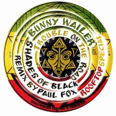 BUNNY WAILER * ROOFTOP special * SHADES OF BLACK REMIX BY PAUL FOX