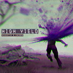 ACAUSTIK & ENIMPA - HIGH YIELD [OUT NOW ON GET HEAVY]