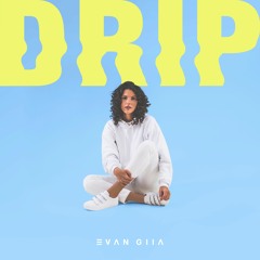 EVAN GIIA - DRIP