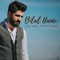 Bilal Hanci - Aglama Beni Ana (2018)