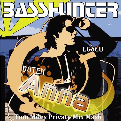 I.Got.U Vs. Bashunter - Boten Anna (Tom Miles Private Mix Mash)