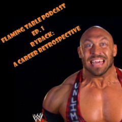 The Flaming Table Podcast Ep. 1 - Ryback: A Career Retrospective