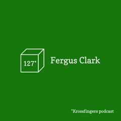 Krossfingers Podcast 127 - Fergus Clark