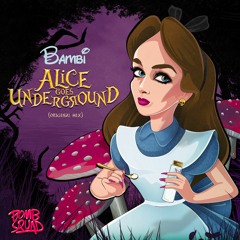 Bambi - Alice Goes Underground (Original Mix) OUT NOW ON BOMB SQUAD RECORDS