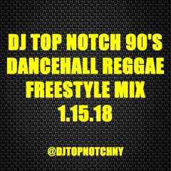 DJ TOP NOTCH 90'S DANCEHALL REGGAE FREESTYLE MIX 1.15.18