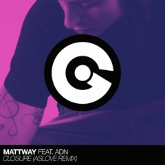 Mattway feat. ADN 'Closure' (Aslove Remix)