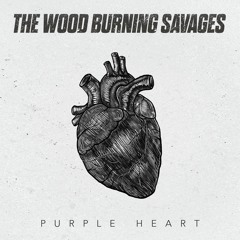 The Wood Burning Savages -  Purple Heart