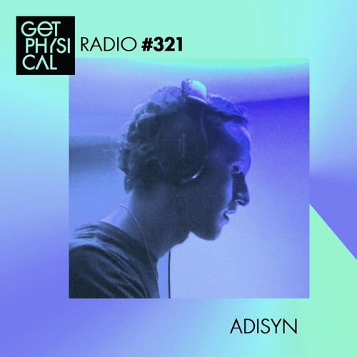 Get Physical Radio #321 mixed by Adisyn