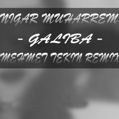 Nigar Muharrem - Galiba (Mehmet Tekin Remix)