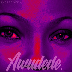 Awudede (KWAME. Remix)