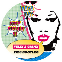 Inaya Day - Keep Pushin' (Felix & Gianx 2k18 Bootleg)