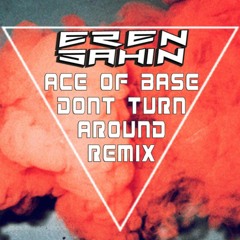 Ace Of Base - Don't Turn Around ( Eren Şahin Remix )
