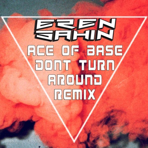 Ace Of Base - Don't Turn Around ( Eren Şahin Remix )