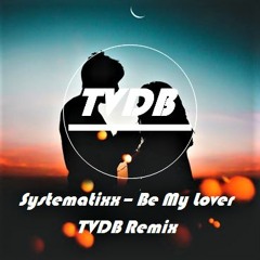 Systematixx - Be My Lover (TVDB Remix)