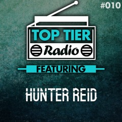 Top Tier Radio (010) ft. Hunter Reid