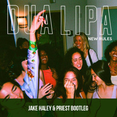 Dua Lipa - New Rules (Jake Haley & Priest Bootleg)