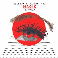 Lèlèman & Thierry Ganz - Magic (Ft. B. Fisher)