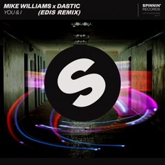 Mike Williams X Dastic - You & I(Edis Remix)