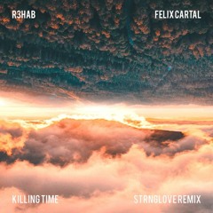 R3hab & Felix Cartal - Killing Time (STRNGLOVE Remix)