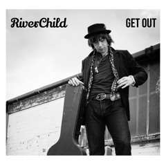 RiverChild-Get Out