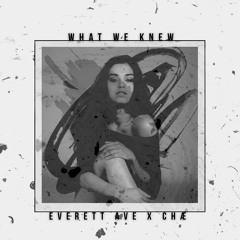 Everett Ave x chæ - What We Knew