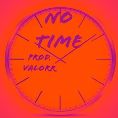 No Time ( Prod. Valorr)