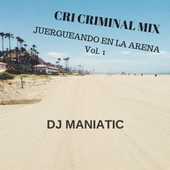 Verano Cri Criminal Mix [ Juergueando En La Arena Vol 1 ] by Dj Maniatic