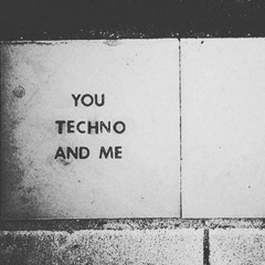 You Techno and Me