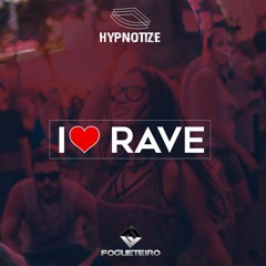 Hypnotize & Fogueteiro - I Love Rave (Original Mix)