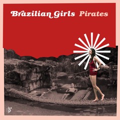Brazilian Girls "Pirates"