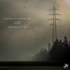 Deep Electronics Podcast # 185 - LUSS - Misty Skies EP Mix (Live Set)