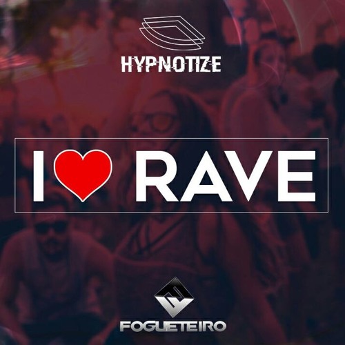 Fogueteiro & Hypnotize - I Love Rave (Original Mix)