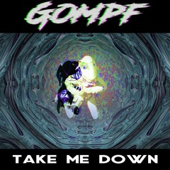 Gompf - Take Me Down (FREE!)