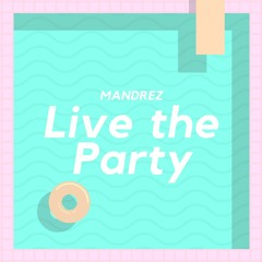 Live The Party (Original Mix) Mandrez