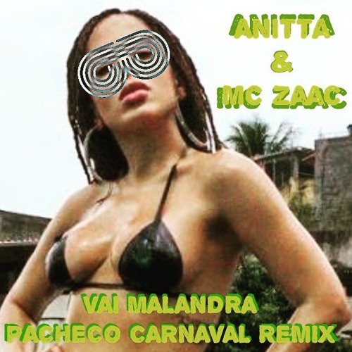 Anitta & Mc Zaac - Vai Malandra  (Pacheco Carnaval Remix)