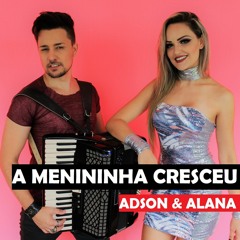 Adson e Alana - A Menininha Cresceu (Musica Nova 2018 Sertanejo Eletronico