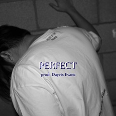 Perfect [prod. Dayvis Evans]