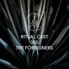 Ritual Cast 005 - The Foreigners