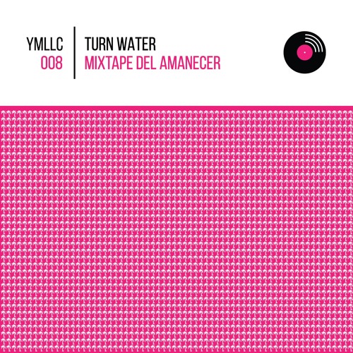 Turn Water - Mixtape Del Amanecer (YMLLC Vol. 8 )