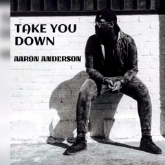 Aaron Anderson - Take You Down