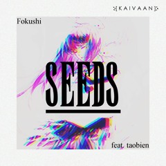 Fokushi - Seeds (feat. taobien) [Kaivaan Remix]