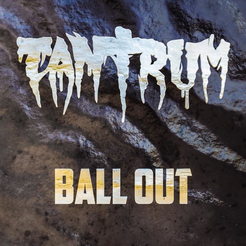 TANTRUM - BALL OUT (FREE DL)