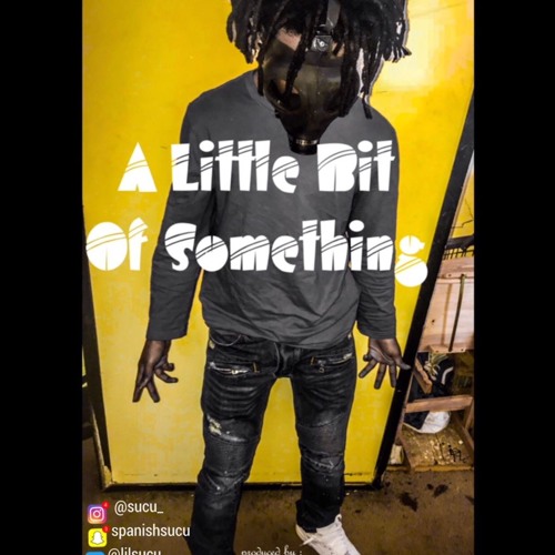 Sucu - Doin Bad (remix) - a little bit of something