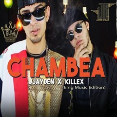 CHAMBEA - Jaydeen  ✘  KillexXx ( King Music Edition )